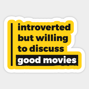 Introverted but willing to discuss good movies (Pure Black Design) Sticker